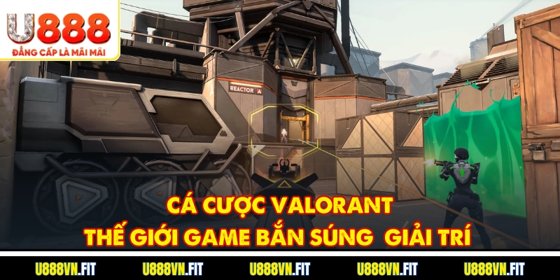 Cá Cược Valorant – Thế Giới Game Bắn Súng Giải Trí