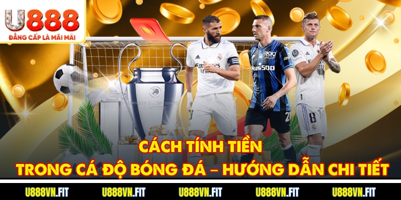Cách Tính Tiền Trong Cá Độ Bóng Đá – Hướng Dẫn Chi Tiết