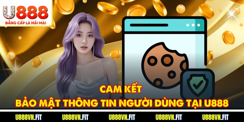 Cam kết bảo mật thông tin người dùng tại U888