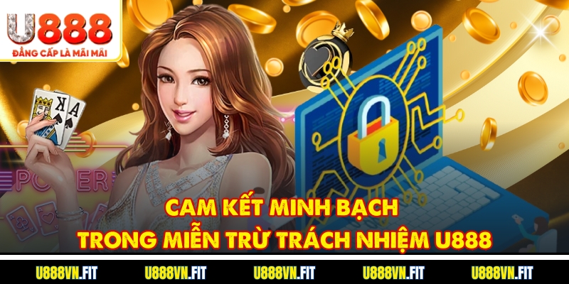 Cam kết minh bạch trong miễn trừ trách nhiệm U888