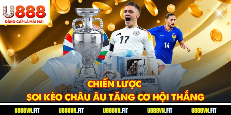 Chiến lược soi kèo châu Âu tăng cơ hội thắng