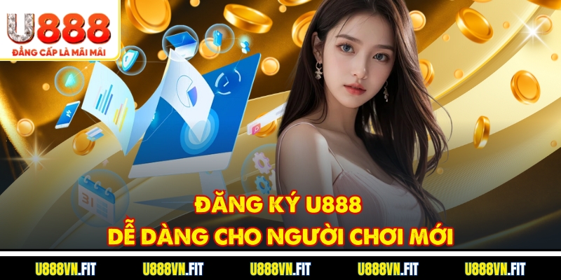 Đăng ký U888 dễ dàng cho người chơi mới