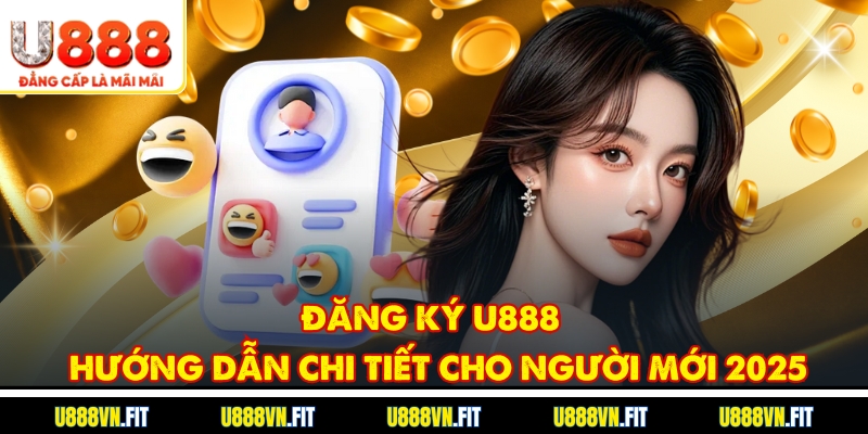 Đăng ký tài khoản tại U888 chỉ trong vài bước