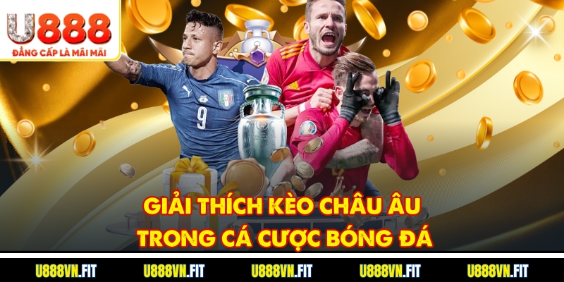 Giải thích kèo châu Âu trong cá cược bóng đá