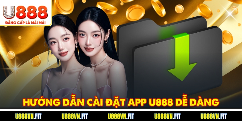 Hướng dẫn cài đặt app U888 dễ dàng
