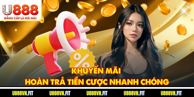 Khuyến mãi hoàn trả tiền cược nhanh chóng