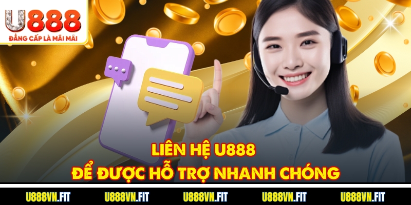 Liên hệ U888 để được hỗ trợ nhanh chóng