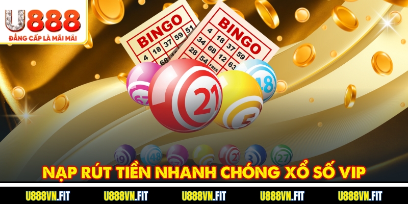 Nạp rút tiền nhanh chóng Xổ Số Vip