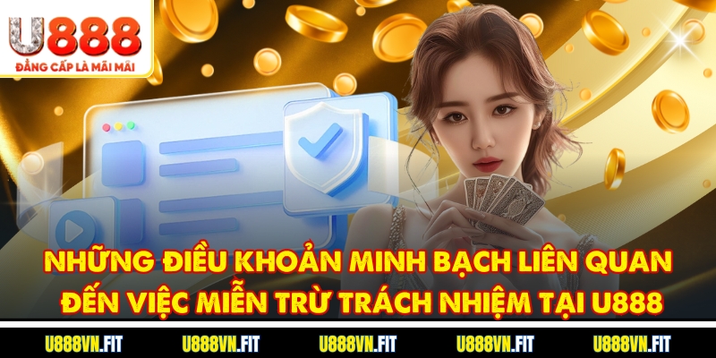 Những điều khoản minh bạch liên quan đến việc miễn trừ trách nhiệm tại U888
