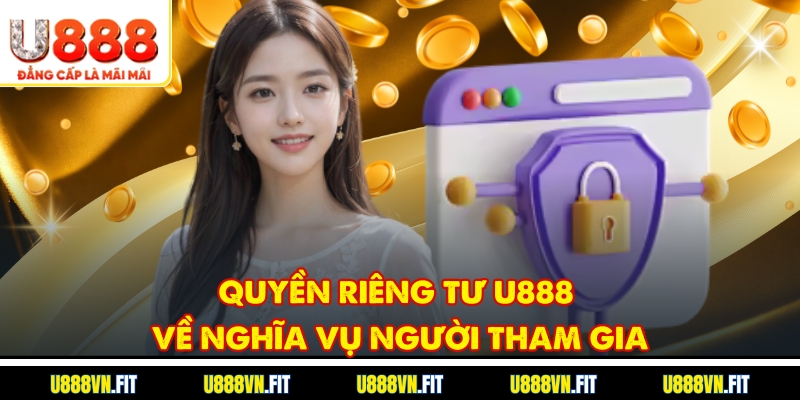 Quyền riêng tư U888 về nghĩa vụ người tham gia