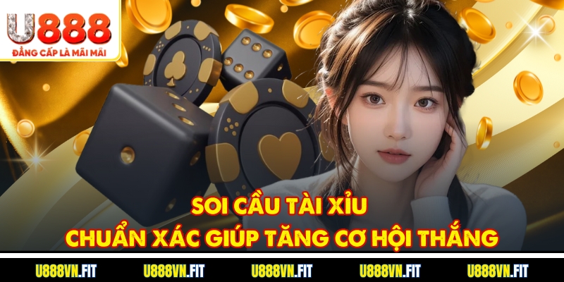 Soi cầu Tài Xỉu chuẩn xác giúp tăng cơ hội thắng
