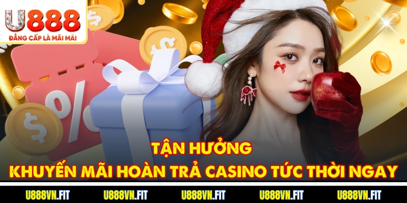 Tận hưởng Khuyến mãi hoàn trả Casino tức thời ngay