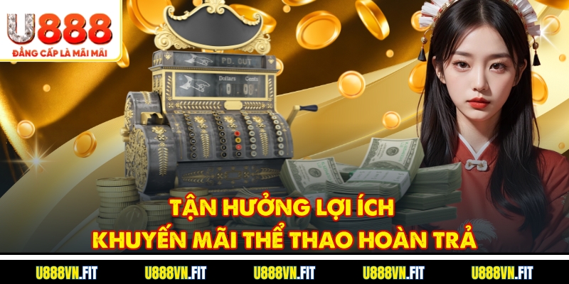 Tận hưởng lợi ích khuyến mãi thể thao hoàn trả