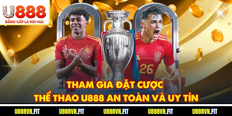 Tham gia đặt cược thể thao U888 an toàn và uy tín