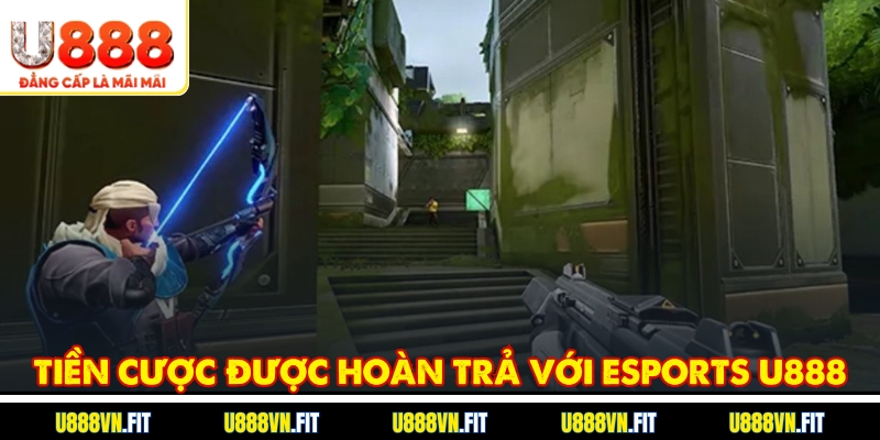 Tiền cược được hoàn trả với Esports U888