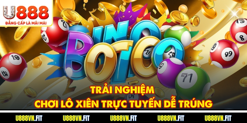 Trải nghiệm chơi Lô Xiên trực tuyến dễ trúng