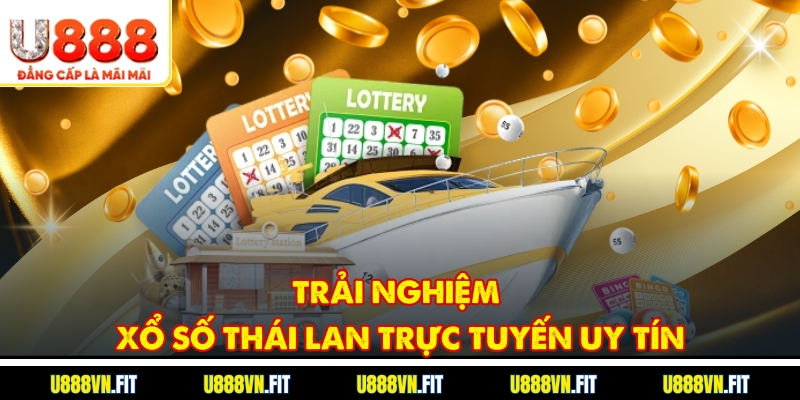 Trải nghiệm Xổ số Thái Lan trực tuyến uy tín
