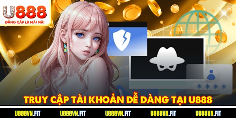 Truy cập tài khoản dễ dàng tại U888