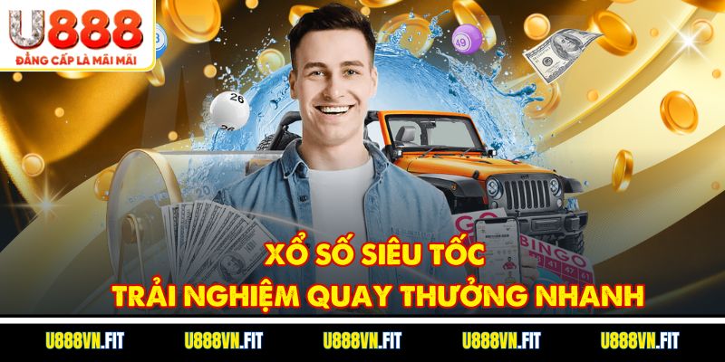 Xổ Số Siêu Tốc – Trải Nghiệm Quay Thưởng Nhanh