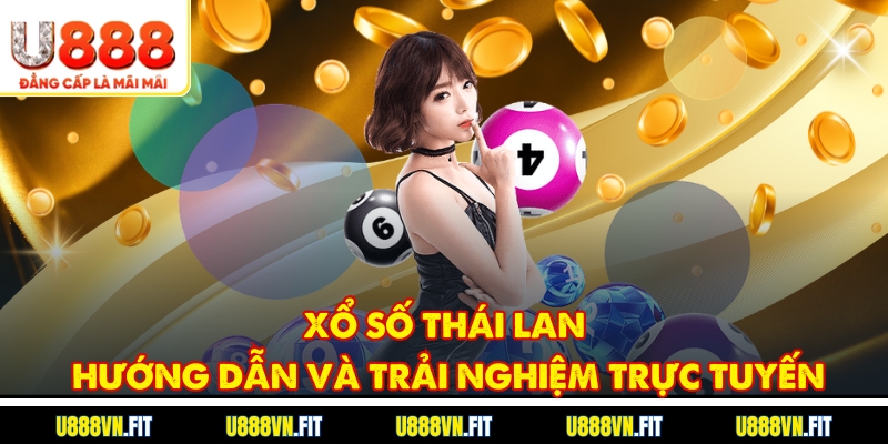 Xổ Số Thái Lan – Hướng Dẫn Và Trải Nghiệm Trực Tuyến