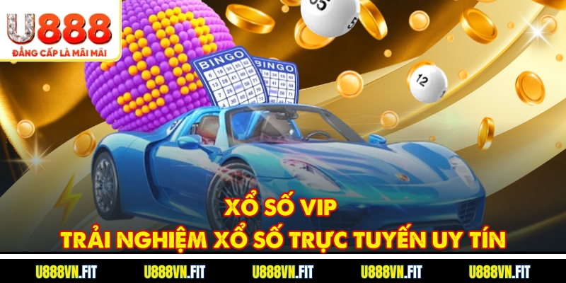 Xổ Số Vip – Trải Nghiệm Xổ Số Trực Tuyến Uy Tín